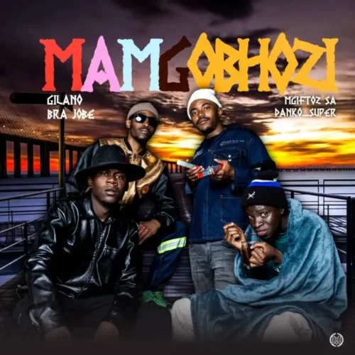 New Music Alert! Gilano, Mgiftoz SA & Bra Jobe – Mamgobhozi (feat. Danko Super)